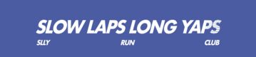 Slow Laps Long Yaps